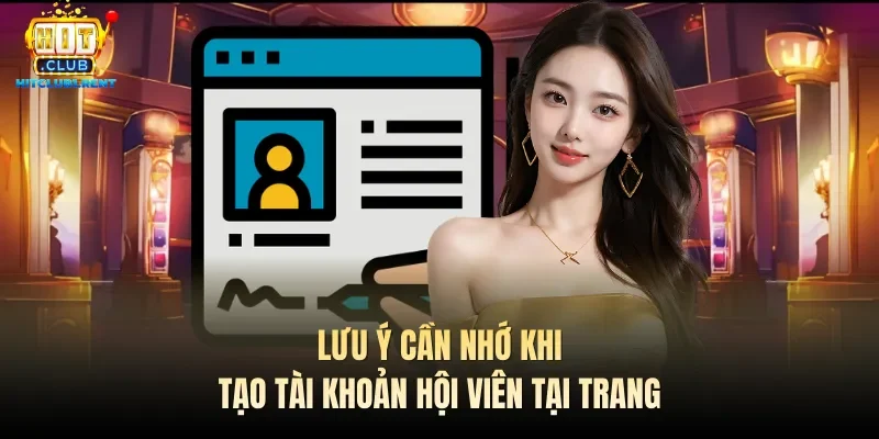Lưu ý cần nhớ khi tạo tài khoản hội viên tại trang